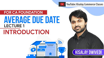 Introduction | Average Due Date | Lecture 1 | For CA Foundation | Kisalay Commerce Classes