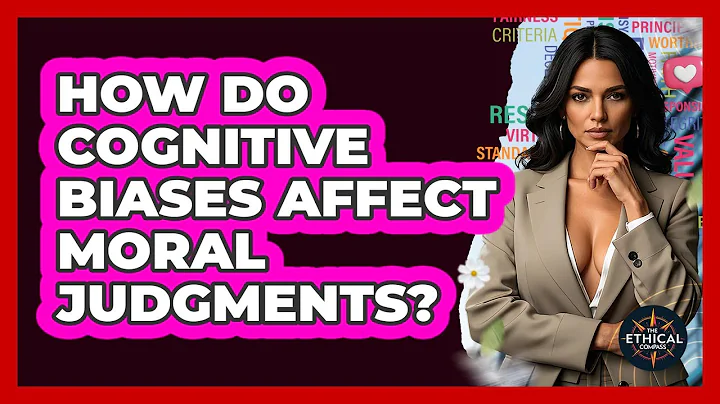 How Do Cognitive Biases Affect Moral Judgments? - The Ethical Compass