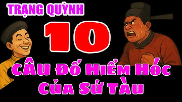 10 Câu Đố Hiểm Hóc Của Sứ Tàu – Trạng Quỳnh Khiến Cả Triều Im Bặt!