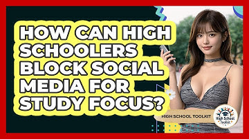 How Can High Schoolers Block Social Media For Study Focus? - High School Toolkit