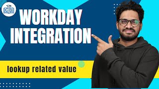 Workday Integration lookup related value| Learn Workday Integration Course | Workday | CyberBrainer