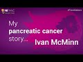 My pancreatic cancer story - Ivan McMinn