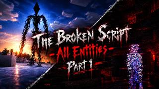 The Broken Script - All Entities Part 1