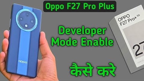 Oppo F27 Pro Plus developer option on kaise kare, how to activate developer mode in oppo, enable dev