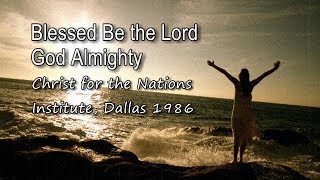 Miniatura del video "Blessed be the Lord God Almighty - Christ for the Nations Institute, Dallas 1986 [with lyrics]"