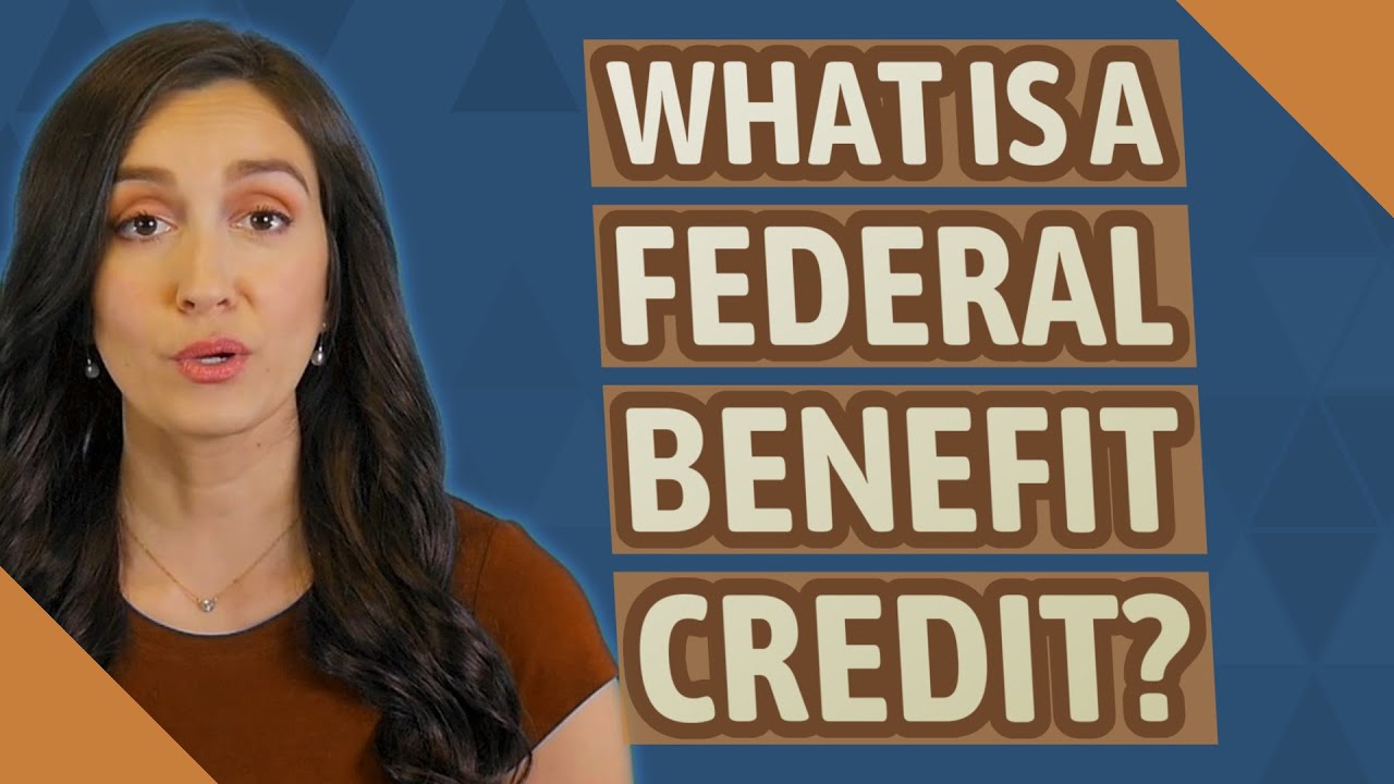 What is a federal benefit credit? YouTube