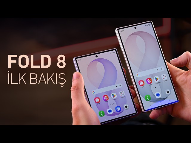 Samsung Galaxy Z Fold 8 Ultra, Fold 8 ve Flip 8 - İlk İzlenimler!