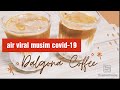 Air VIRAL MUSIM COVID-19 DALGONA MILO #6