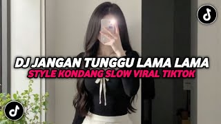 Download Lagu DJ JANGAN TUNGGU LAMA LAMA STYLE KONDANG SLOW VIRAL TIKTOK 2025!! MP3