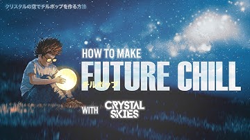 How To Make Future Chill with Crystal Skies - Playthrough and Introduction