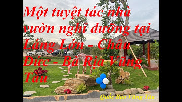 Một tuyệt tác nhà vườn nghỉ dưỡng tại Láng Lớn - Châu Đức - Bà Rịa Vũng Tàu