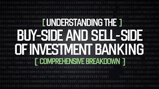Understanding The Buy-Side And Sell-Side Of Investment Banking Comprehensive Breakdown
