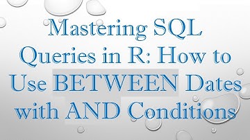 Mastering SQL Queries in R: How to Use BETWEEN Dates with AND Conditions