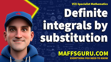 Definite integrals by substitution | Specialist Mathematics | MaffsGuru.com