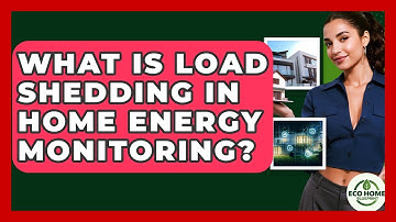 What Is Load Shedding In Home Energy Monitoring? - Eco Home Blueprint