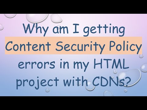 Why am I getting Content Security Policy errors in my HTML project with CDNs?