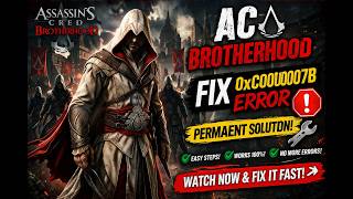 How To Fix Assassin’s Creed Brotherhood 0xC000007B Error Fix | Easy Method