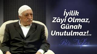 İyilik Zâyi Olmaz, Günah Unutulmaz.. Bir Nefes - 87 - M. Fethullah Gülen Hocaefendi