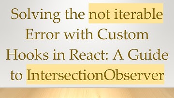 Solving the not iterable Error with Custom Hooks in React: A Guide to IntersectionObserver