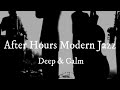 After Hours Modern Jazz | Cool &amp; Quiet Night Session  アフターアワーズ・モダンジャズ|深夜のクールセッション