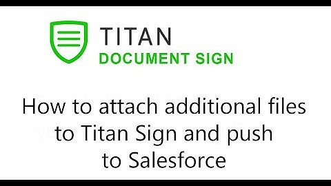 How to attach additional files to Titan Sign and push to Salesforce