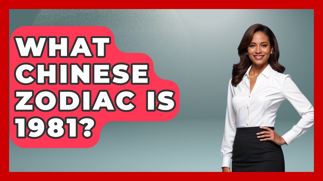 What Chinese Zodiac Is 1981? - China Cultural Expedition