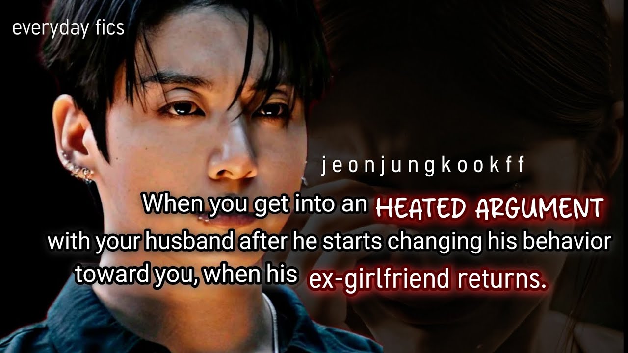 When you get into an heated argument with your husband after he started changing his behaviour-