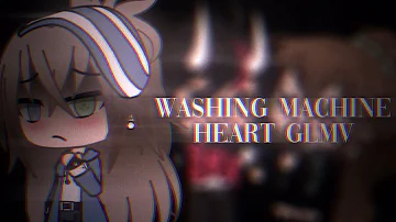 Washing Machine Heart || GLMV