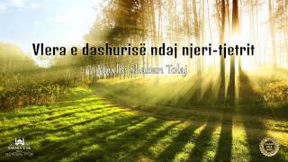 Vlera e dashurisë ndaj njeri-tjetrit {Hutbe} - Shaban Tolaj Vlera e dashurisë ndaj njeri-tjetrit {Hutbe} - Shaban Tolaj