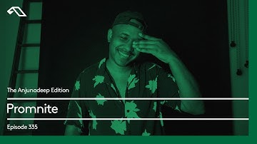 The Anjunadeep Edition 335 with Promnite