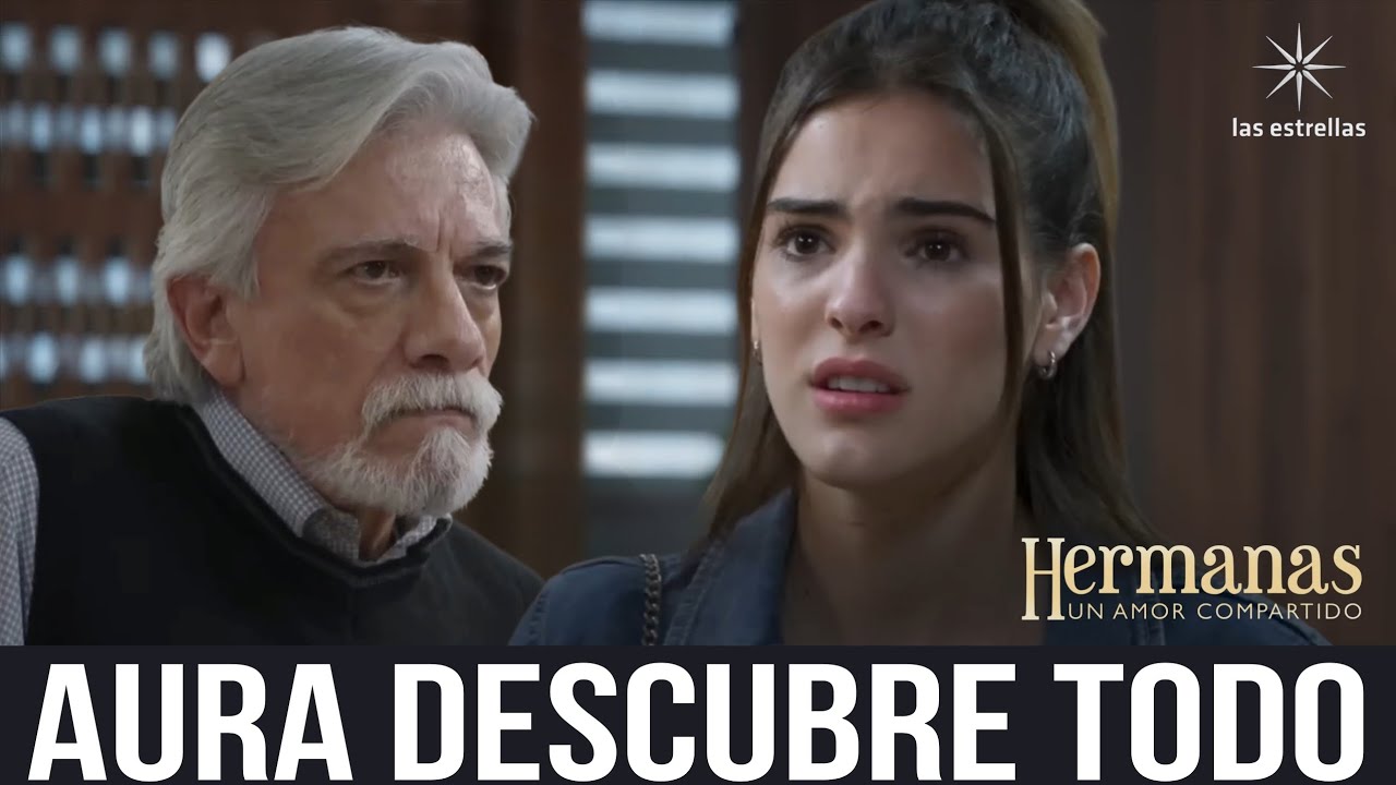 Hermanas Un Amor Compartido - Capítulo 66 : Aura Descubre Todo