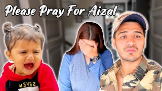 Aizal Ki Tabiyat Kharab Kanwal Rony Lag Gai 😭 || Please Pray For Aizal 🤲