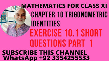 MATHEMATICS FOR CLASS XI, UNIT 10, TRIGONOMETRIC IDENTITIES, EXERCISE 10.1, SHORT QUESTION PART 1
