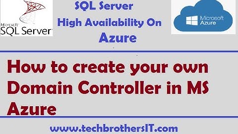 How to create your own Domain Controller in MS Azure -SQL Server High Availability On Azure Tutorial