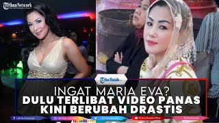 Masih Ingat Maria Eva? Dulu Skandal Video Panas Bikin Heboh, Nasib Kini Berubah Drastis