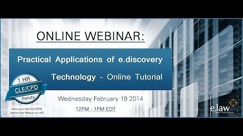 e.law CLE Webinar: e.discovery Technology Online Tutorial; 19 Feb 2014
