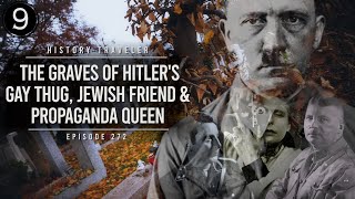 The Graves of Hitler's Gay Thug, Jewish Friend & Propaganda Queen | History Traveler Episode 272