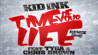 Kid Ink - Time Of Your Life (Remix) (Feat. Tyga  Chris Brown)