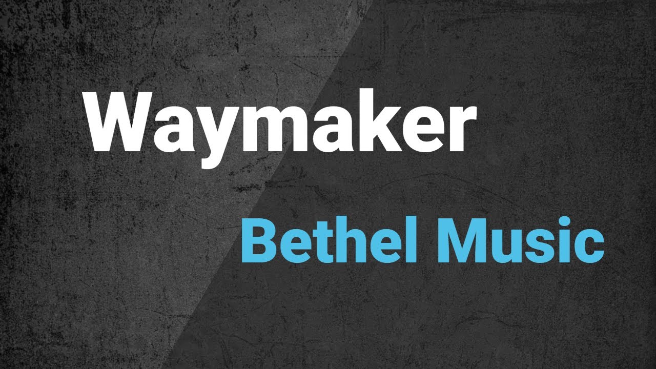 Way Maker - Bethel Music 