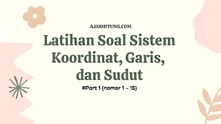 Coordinate System, Line, and Angle Practice Problems (Part 1: Numbers 1 - 15) Coordinate System, Line, and Angle Practice Problems (Part 1: Numbers 1 - 15)