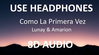 Lunay & Amarion - Como La Primera Vez ( 8D Audio ) 🎧