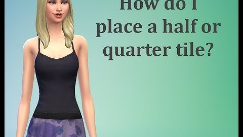 How do I place a half or quarter tile? - Sims 4 FAQ
