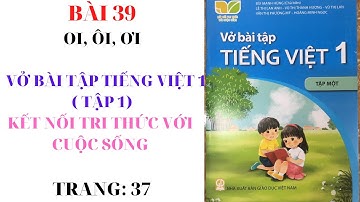 BÀI 39: Oi, ÔI, ƠI; VỞ BÀI TẬP TIẾNG VIỆT 1 - TẬP 1, KẾT NỐI TRI THỨC VỚI CUỘC SỐNG