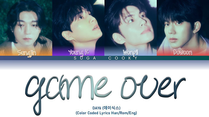 DAY6 데이식스 - game over 끝났지 Lyrics (Color Coded Lyrics Han/Rom/Eng)