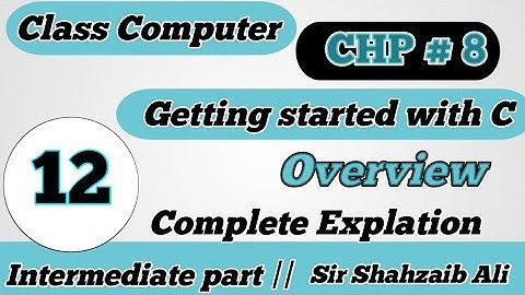ICs Computer Part 2 Lectures, Overview Getting Started With C - 12th Class Computer CHP 8 overview