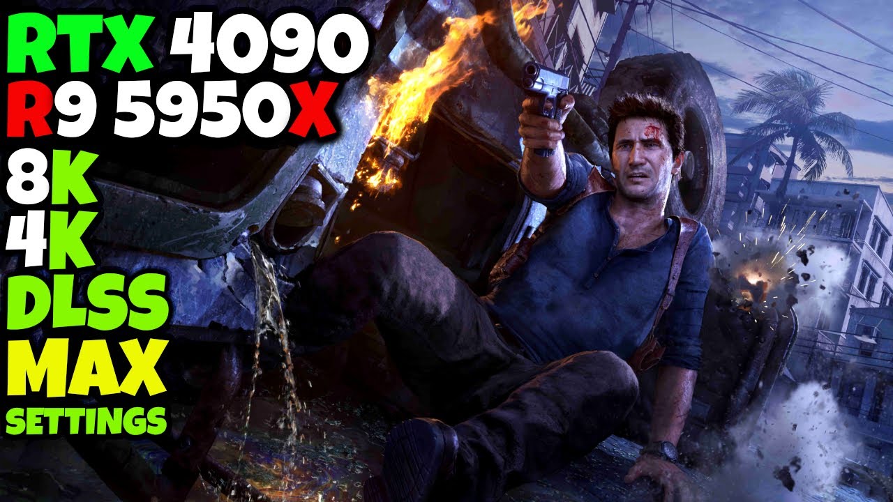 RTX 4090 24GB + R9 5950x | Uncharted 4 | 8K, 4K,  | Max | DLSS - Legacy Of Thieves Collection