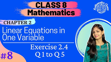#8 Exercise 2.4 | Q1 to Q5  | Chapter 2 | Linear Equations in One Variable | NCERT Class 8 Maths