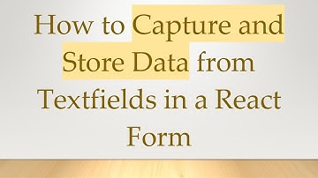 How to Capture and Store Data from Textfields in a React Form