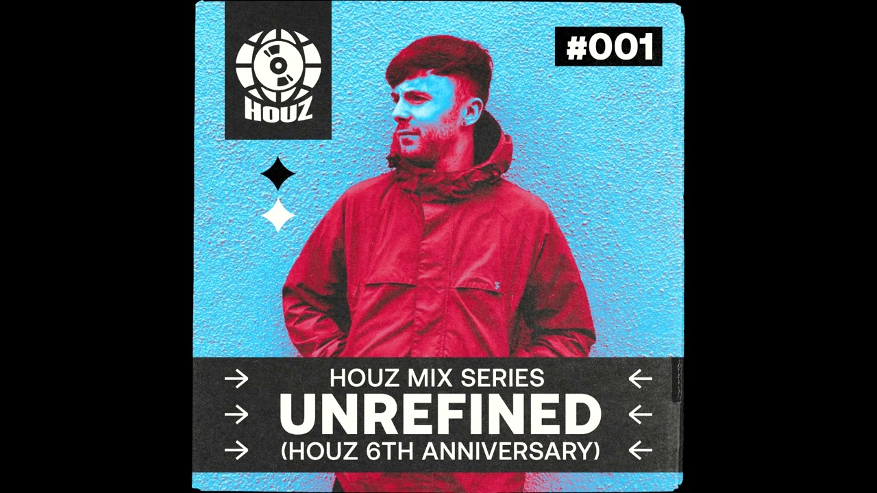 HOUZ MIX SERIES #001 - UNREFINED (HOUZ 6TH ANNIVERSARY)