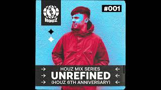 HOUZ MIX SERIES #001 - UNREFINED (HOUZ 6TH ANNIVERSARY)